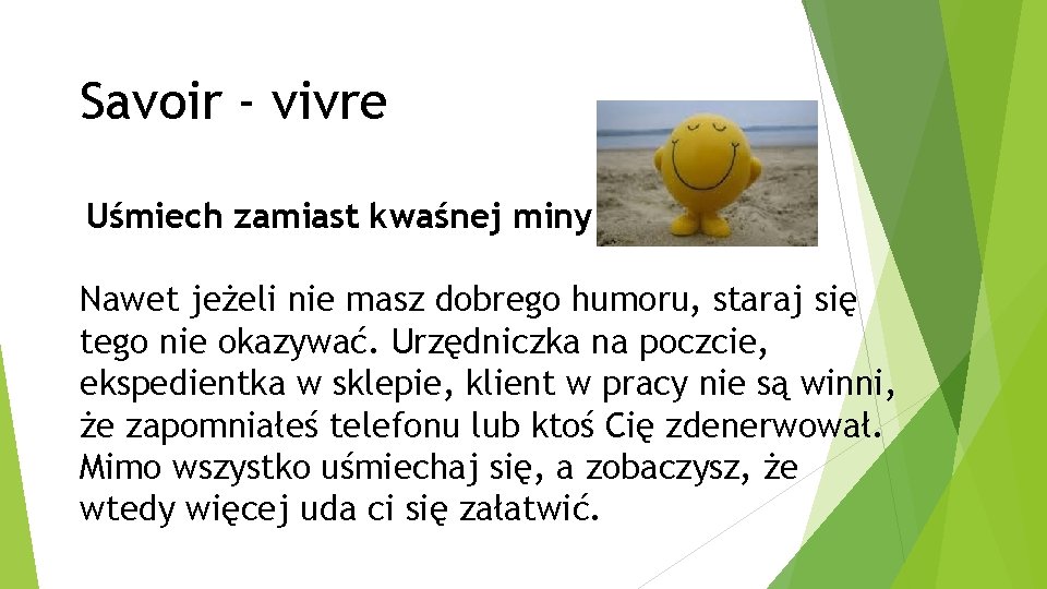 Savoir - vivre Uśmiech zamiast kwaśnej miny Nawet jeżeli nie masz dobrego humoru, staraj