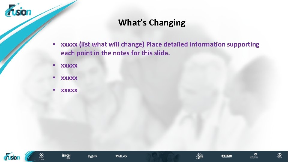 What’s Changing • xxxxx (list what will change) Place detailed information supporting each point