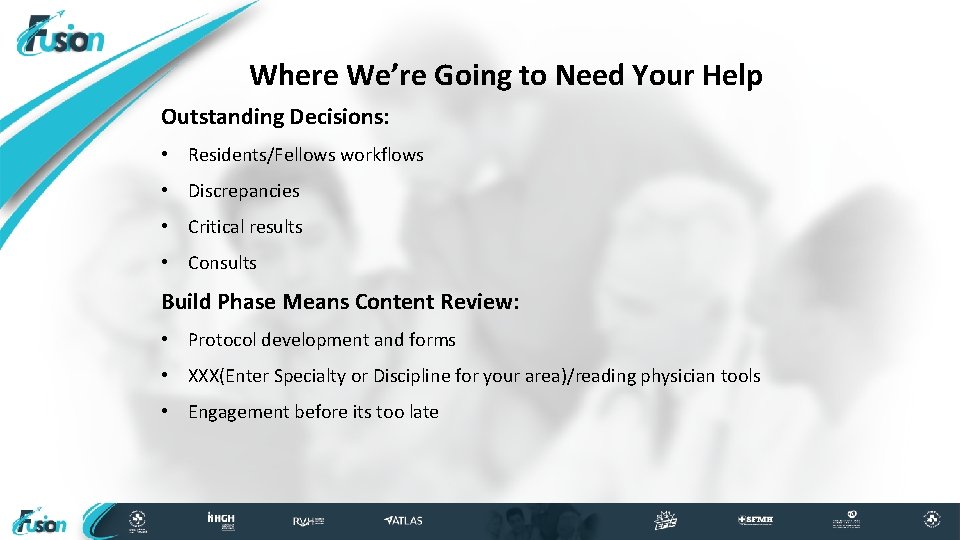 Where We’re Going to Need Your Help Outstanding Decisions: • Residents/Fellows workflows • Discrepancies