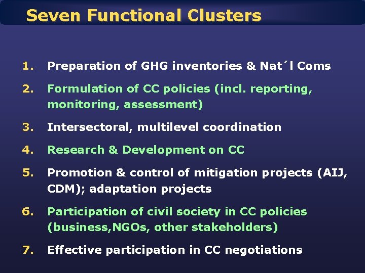 Seven Functional Clusters 1. Preparation of GHG inventories & Nat´l Coms 2. Formulation of