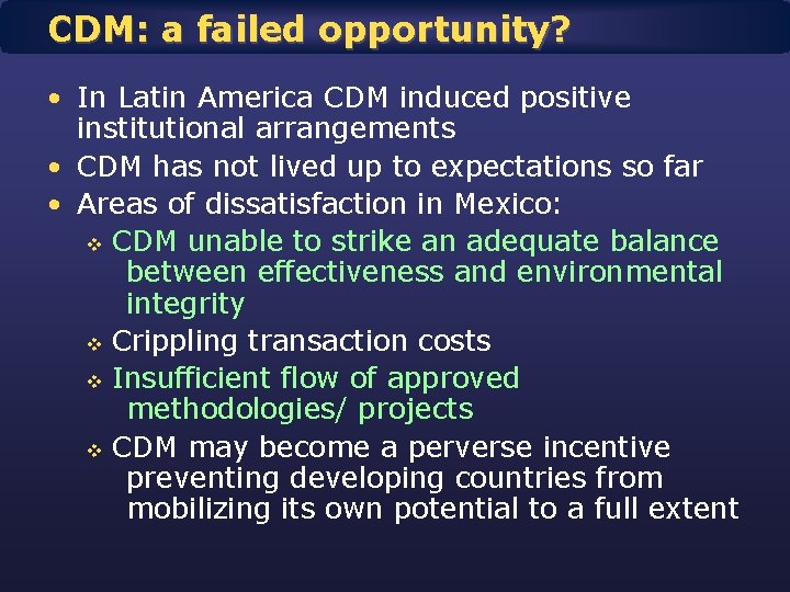 CDM: a failed opportunity? • In Latin America CDM induced positive institutional arrangements •