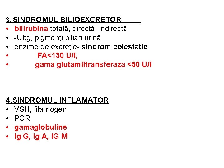 3. SINDROMUL • • • BILIOEXCRETOR bilirubina totală, directă, indirectă -Ubg, pigmenţi biliari urină