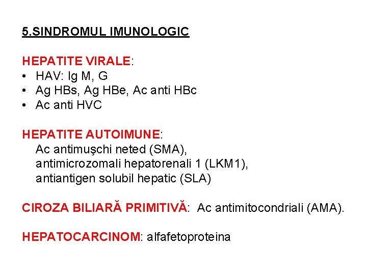 5. SINDROMUL IMUNOLOGIC HEPATITE VIRALE: • HAV: Ig M, G • Ag HBs, Ag