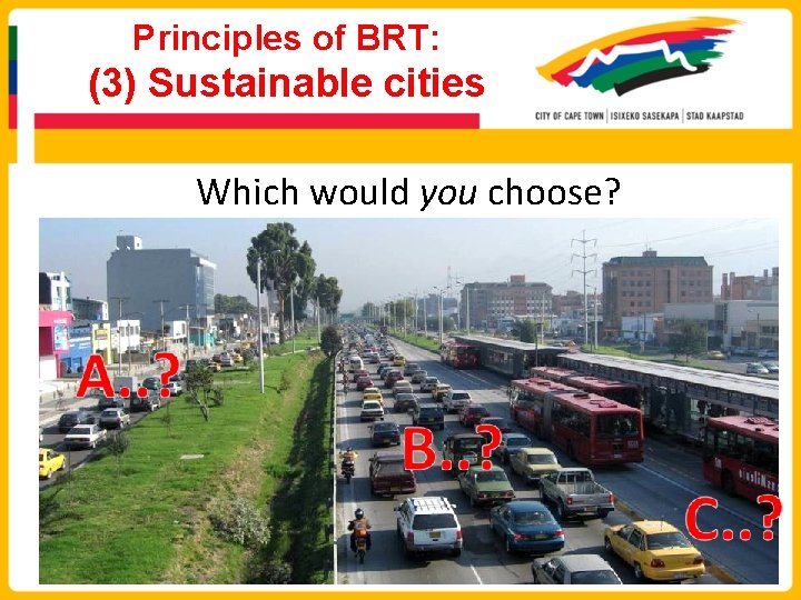 Principles of BRT: (3) Sustainable cities Which would you choose? 