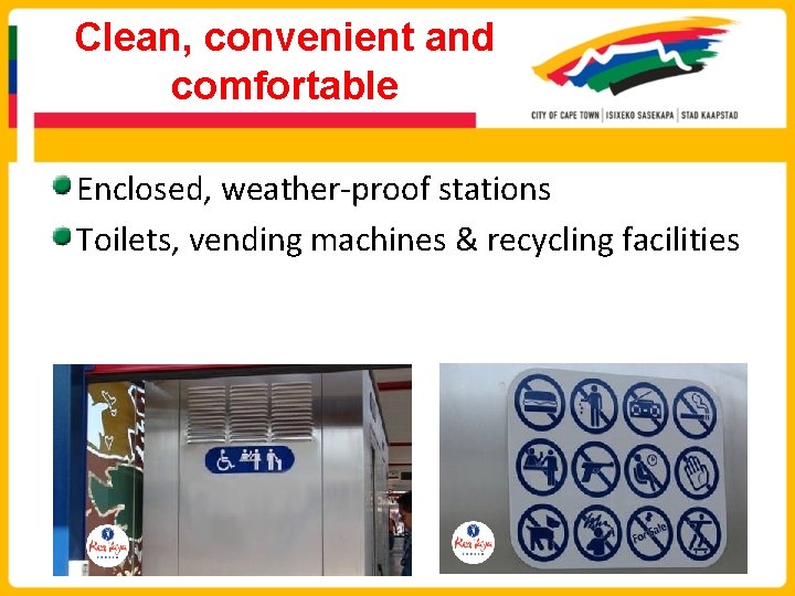 Clean, convenient and comfortable Enclosed, weather-proof stations Toilets, vending machines & recycling facilities 