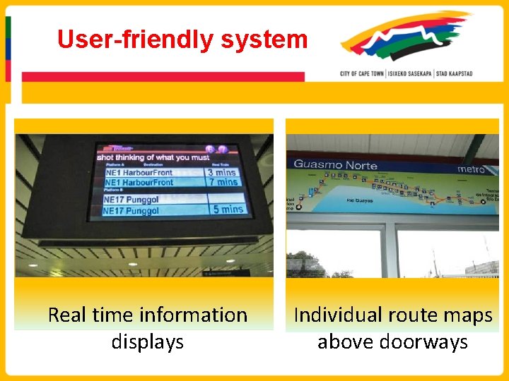 User-friendly system Real time information displays Individual route maps above doorways 
