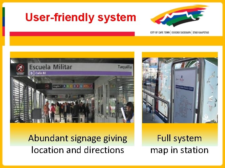 User-friendly system Abundant signage giving location and directions Full system map in station 