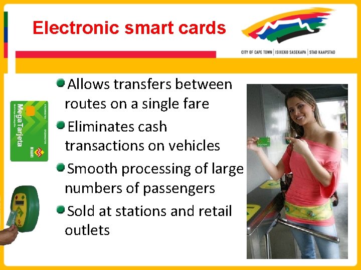Electronic smart cards Allows transfers between routes on a single fare Eliminates cash transactions