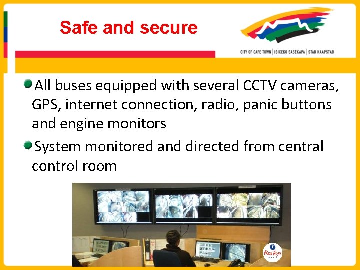 Safe and secure All buses equipped with several CCTV cameras, GPS, internet connection, radio,