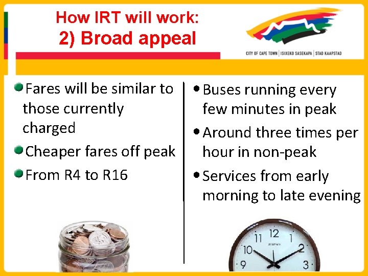 How IRT will work: 2) Broad appeal Fares will be similar to • Buses