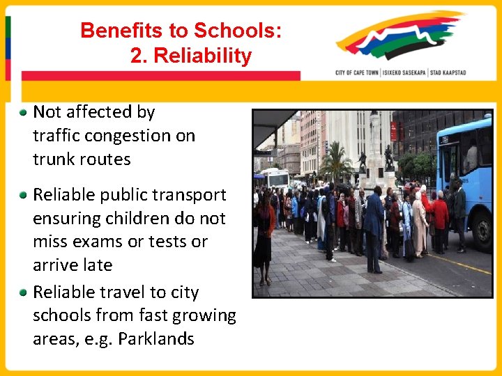 Benefits to Schools: 2. Reliability Not affected by traffic congestion on trunk routes Reliable