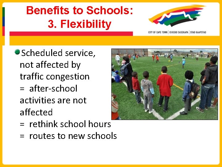 Benefits to Schools: 3. Flexibility Scheduled service, not affected by traffic congestion = after-school