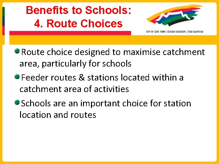 Benefits to Schools: 4. Route Choices Route choice designed to maximise catchment area, particularly