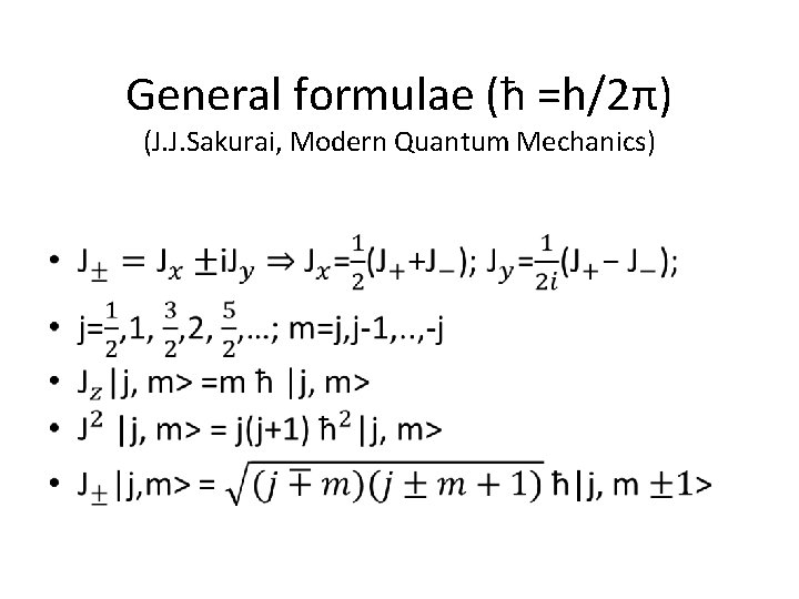 General formulae (ħ =h/2π) (J. J. Sakurai, Modern Quantum Mechanics) • 