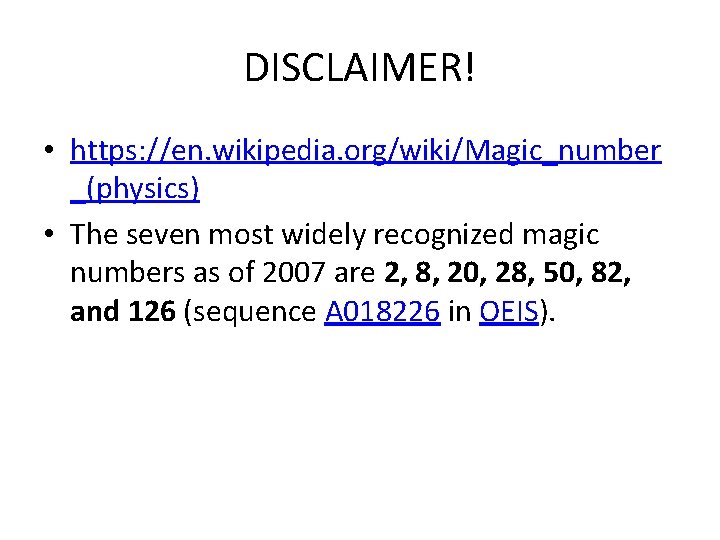 DISCLAIMER! • https: //en. wikipedia. org/wiki/Magic_number _(physics) • The seven most widely recognized magic