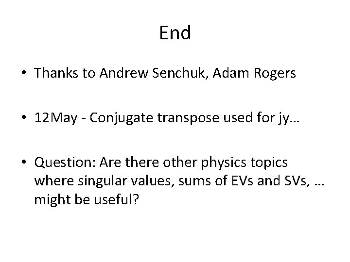 End • Thanks to Andrew Senchuk, Adam Rogers • 12 May - Conjugate transpose