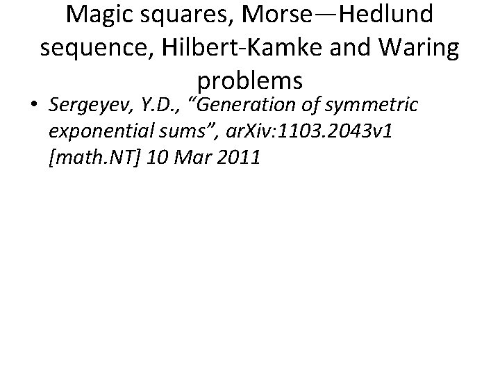 Magic squares, Morse—Hedlund sequence, Hilbert-Kamke and Waring problems • Sergeyev, Y. D. , “Generation