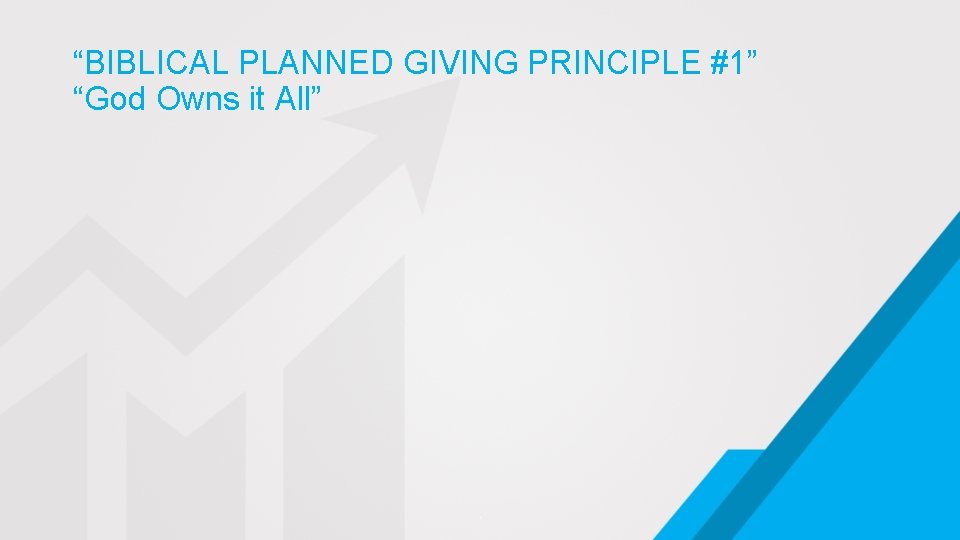 “BIBLICAL PLANNED GIVING PRINCIPLE #1” “God Owns it All” . 