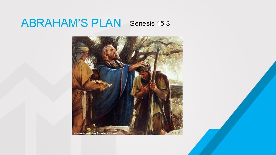 ABRAHAM’S PLAN https: //americangallery. files. wordpress. com Genesis 15: 3 