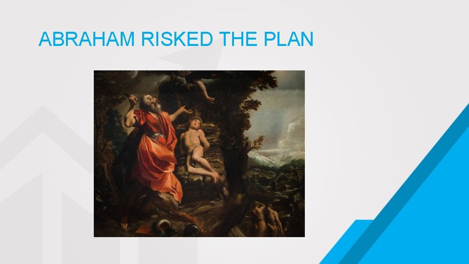 ABRAHAM RISKED THE PLAN . 
