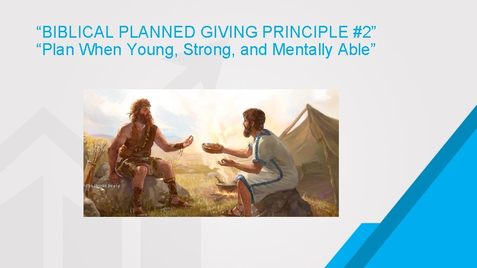 “BIBLICAL PLANNED GIVING PRINCIPLE #2” “Plan When Young, Strong, and Mentally Able” https: //www.