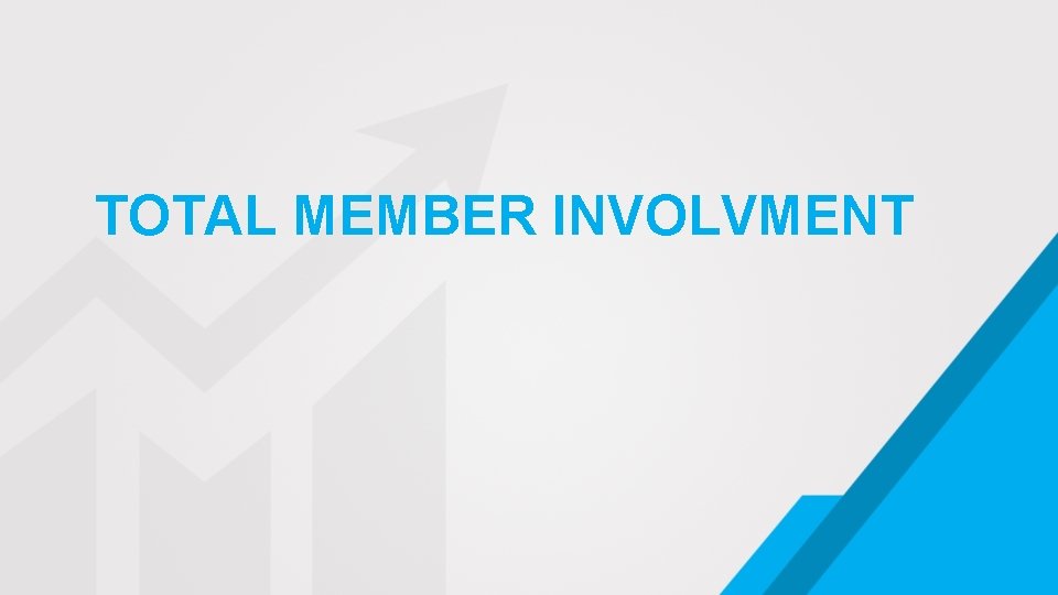 TOTAL MEMBER INVOLVMENT 