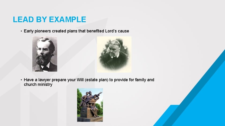 LEAD BY EXAMPLE • Early pioneers created plans that benefited Lord’s cause • Have