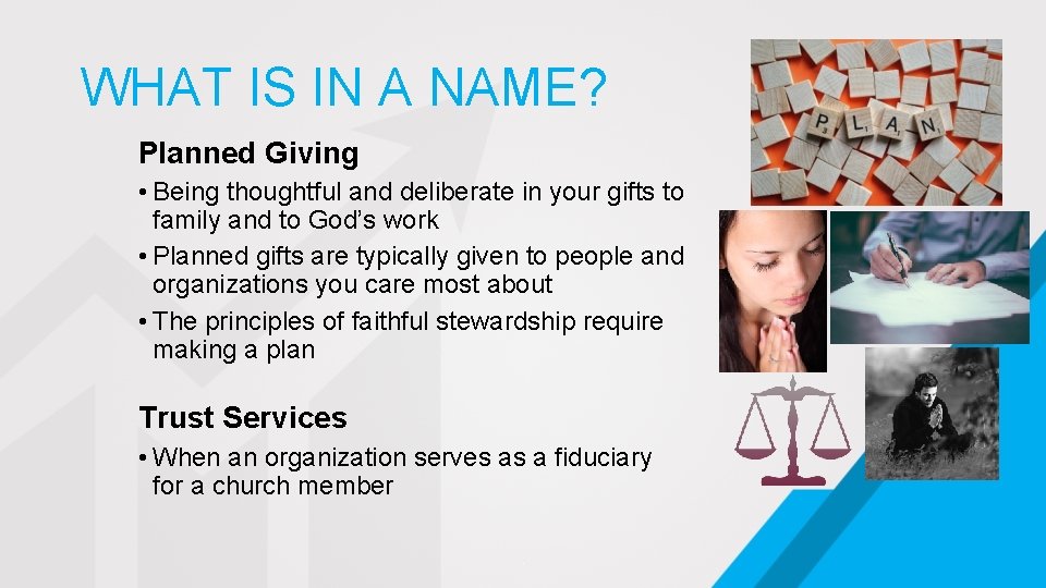 WHAT IS IN A NAME? Planned Giving • Being thoughtful and deliberate in your