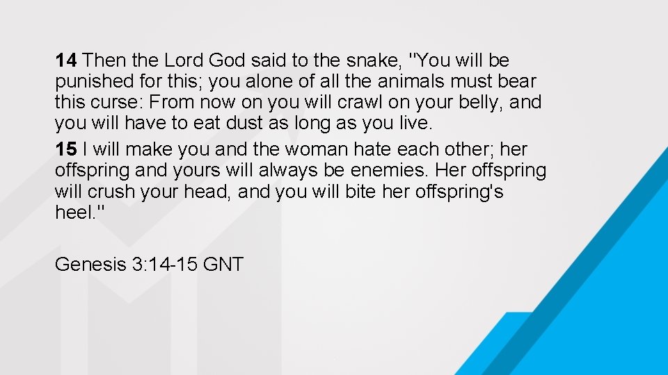 14 Then the Lord God said to the snake, "You will be punished for