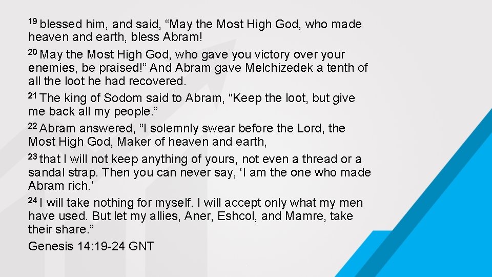 19 blessed him, and said, “May the Most High God, who made heaven and