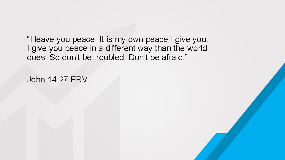 “I leave you peace. It is my own peace I give you peace in