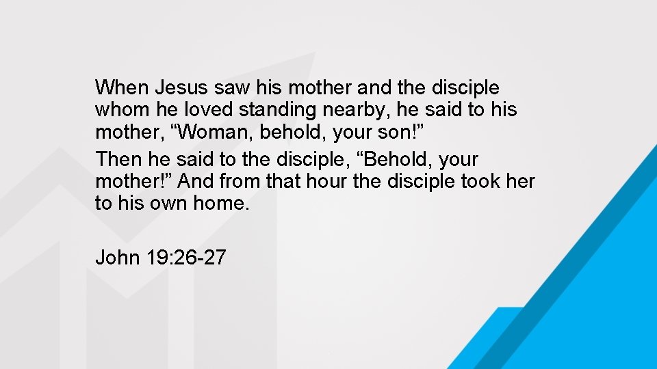 When Jesus saw his mother and the disciple whom he loved standing nearby, he