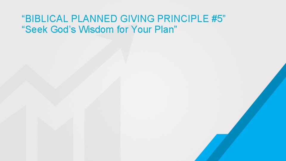 “BIBLICAL PLANNED GIVING PRINCIPLE #5” “Seek God’s Wisdom for Your Plan” . 