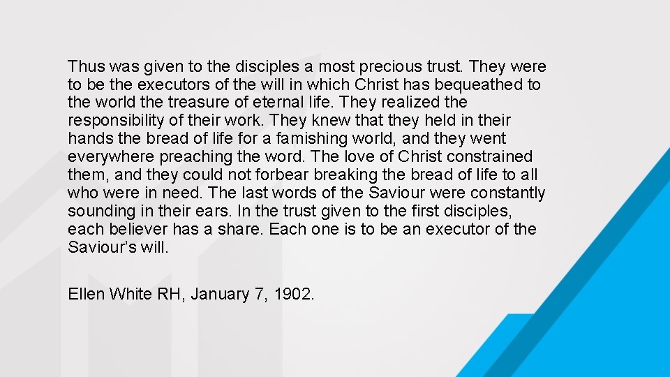 Thus was given to the disciples a most precious trust. They were to be