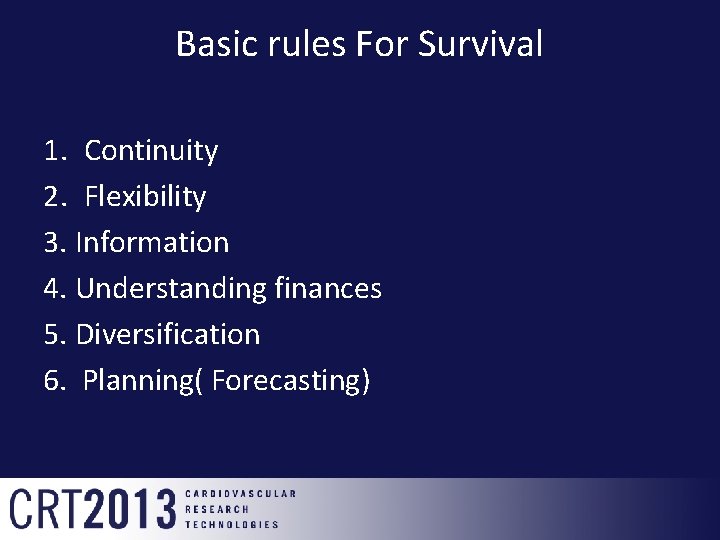 Basic rules For Survival 1. Continuity 2. Flexibility 3. Information 4. Understanding finances 5.