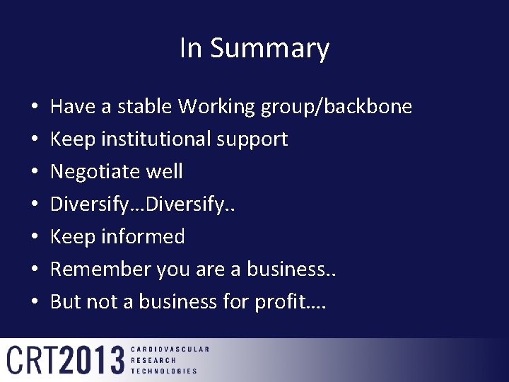 In Summary • • Have a stable Working group/backbone Keep institutional support Negotiate well