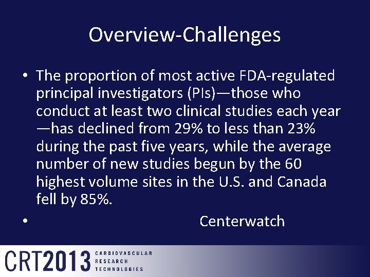 Overview-Challenges • The proportion of most active FDA-regulated principal investigators (PIs)—those who conduct at