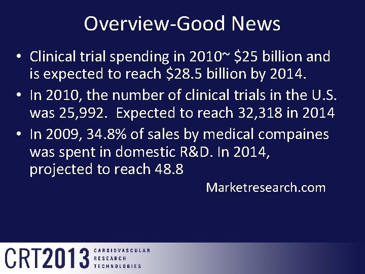 Overview-Good News • Clinical trial spending in 2010~ $25 billion and is expected to