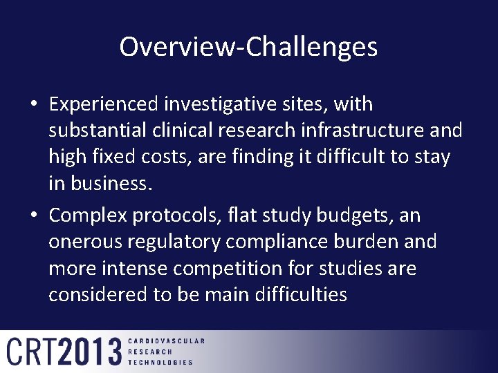 Overview-Challenges • Experienced investigative sites, with substantial clinical research infrastructure and high fixed costs,