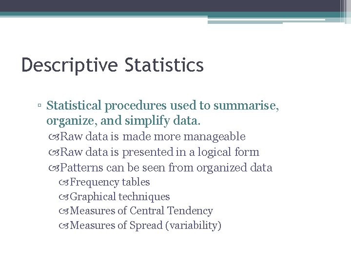 Descriptive Statistics ▫ Statistical procedures used to summarise, organize, and simplify data. Raw data