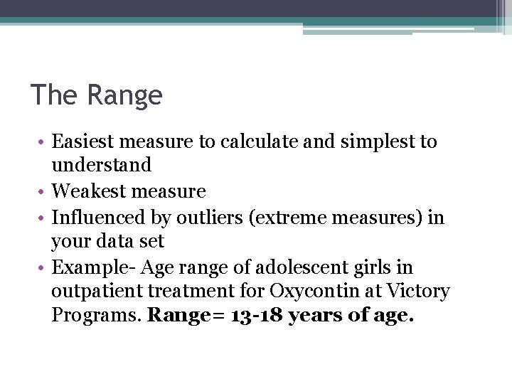 The Range • Easiest measure to calculate and simplest to understand • Weakest measure