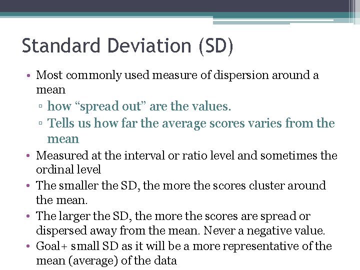 Standard Deviation (SD) • Most commonly used measure of dispersion around a mean ▫