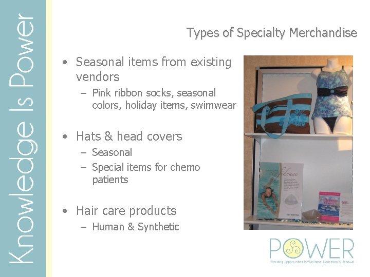 Types of Specialty Merchandise • Seasonal items from existing vendors – Pink ribbon socks,