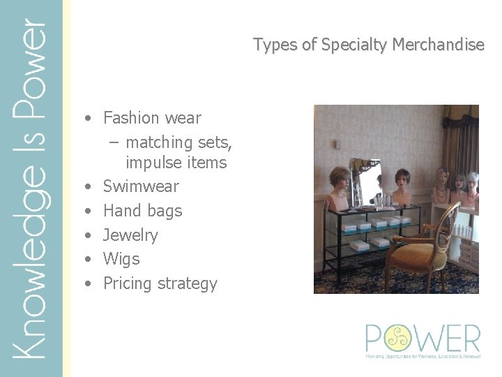 Types of Specialty Merchandise • Fashion wear – matching sets, impulse items • Swimwear