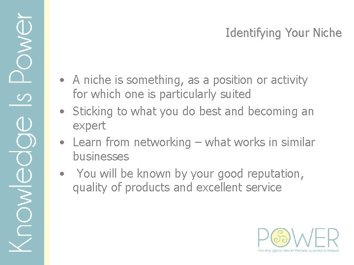 Identifying Your Niche • A niche is something, as a position or activity for