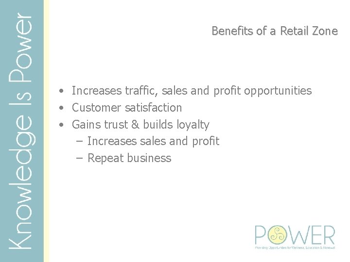 Benefits of a Retail Zone • Increases traffic, sales and profit opportunities • Customer