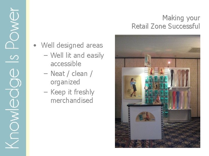 Making your Retail Zone Successful • Well designed areas – Well lit and easily