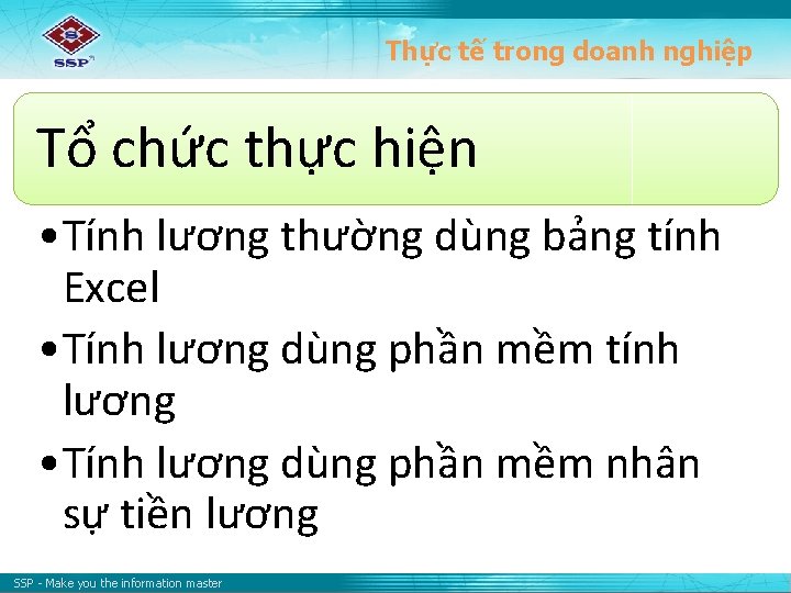 Thực tế trong doanh nghiệp Tổ chức thực hiện • Tính lương thường dùng