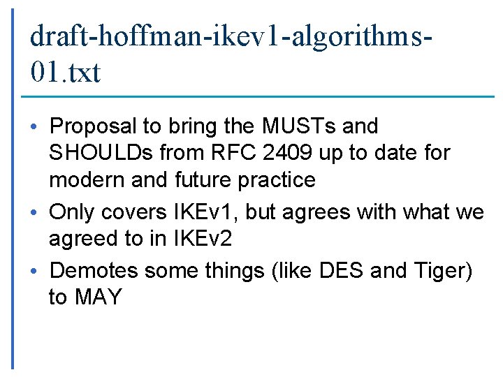 draft-hoffman-ikev 1 -algorithms 01. txt • Proposal to bring the MUSTs and SHOULDs from