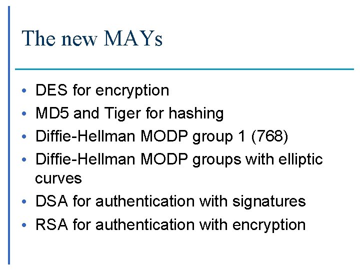 The new MAYs DES for encryption MD 5 and Tiger for hashing Diffie-Hellman MODP
